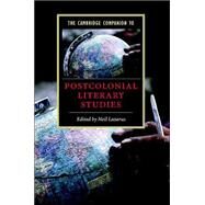 The Cambridge Companion to Postcolonial Literary Studies by Edited by Neil Lazarus, 9780521826945