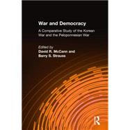 War and Democracy: A Comparative Study of the Korean War and the Peloponnesian War: A Comparative Study of the Korean War and the Peloponnesian War by McCann,David R., 9780765606945