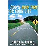 God's Now Time for Your Life by Pierce, Chuck D.; Sytsema, Rebecca Wagner, 9780800796945