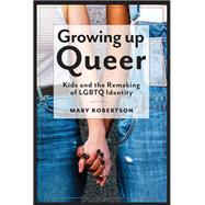 Growing Up Queer by Robertson, Mary, 9781479876945