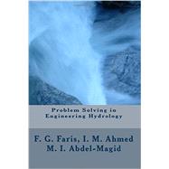 Problem Solving in Engineering Hydrology by Faris, Faris Gorashi; Ahmed, Isam Mohammed Abdel-magid; Abdel-Magid, Mohammed Isam Mohammed, 9781516876945