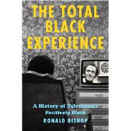 The Total Black Experience by Ronald Bishop; Ron Bishop, 9781978836945
