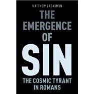 The Emergence of Sin The Cosmic Tyrant in Romans by Croasmun, Matthew, 9780190096946