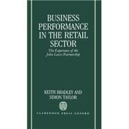 Business Performance in the Retail Sector The Experience of the John Lewis Partnership by Bradley, Keith; Taylor, Simon, 9780198256946