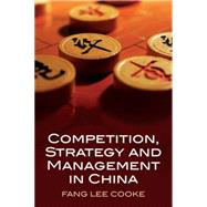 Competition, Strategy and Management in China by Cooke, Fang Lee, 9780230516946