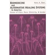 Biomedicine and Alternative Healing Systems in America: Issues of Class, Race, Ethnicity, and Gender by Baer, Hans A., 9780299166946