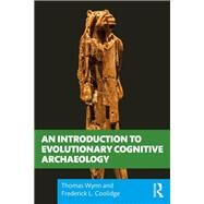 An Introduction to Evolutionary Cognitive Archaeology by Thomas Wynn; Frederick L. Coolidge, 9780367856946