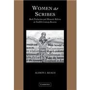 Women as Scribes: Book Production and Monastic Reform in Twelfth-Century Bavaria by Alison I. Beach, 9780521126946