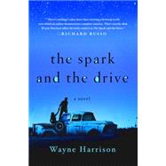 The Spark and the Drive A Novel by Harrison, Wayne, 9781250076946