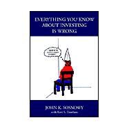Everything You Know About Investing Is Wrong by Voorhees, Kori S.; Sosnowy, John K., 9781401096946