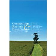 Composition, Rhetoric, and Disciplinarity by Malenczyk, Rita; Miller-Cochran, Susan; Wardle, Elizabeth; Yancey, Kathleen Blake, 9781607326946