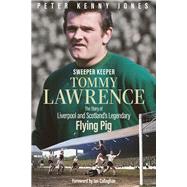Sweeper Keeper The Story of Tommy Lawrence, Scotland and Liverpool's Legendary Flying Pig by Jones, Peter Kenny, 9781801506946
