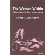 The Woman Within by Lopez-Corvo, Rafael E., 9781855756946