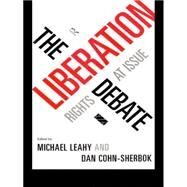 The Liberation Debate: Rights at Issue by Cohn-Sherbok,Dan, 9780415116947