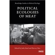 Political Ecologies of Meat by Emel; Jody, 9780415736947