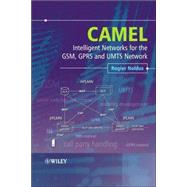 CAMEL Intelligent Networks for the GSM, GPRS and UMTS Network by Noldus, Rogier, 9780470016947
