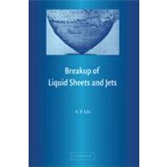 Breakup of Liquid Sheets and Jets by S. P. Lin, 9780521806947