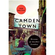 Camden Town Dreams of Another London by Bolton, Tom, 9780712356947