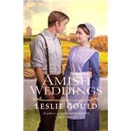 Amish Weddings by Gould, Leslie, 9780764216947