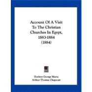 Account of a Visit to the Christian Churches in Egypt, 1883-1884 by Morse, Herbert George; Chapman, Arthur Thomas; Butler, A. J., 9781120136947