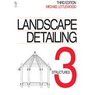 Landscape Detailing Volume 3: Structures by Littlewood,Michael, 9781138126947
