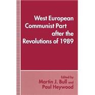 West European Communist Parties After the Revolutions of 1989 by Bull, Martin J.; Heywood, Paul M., 9781349236947