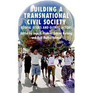 Building a Transnational Civil Society Global Issues and Global Actors by Richter, Ingo K.; Berking, Sabine; Mller-Schmid, Ralf, 9781403996947