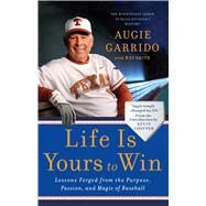 Life Is Yours to Win Lessons Forged from the Purpose, Passion, and Magic of Baseball by Garrido, Augie; Costner, Kevin; Smith, Wes, 9781439186947