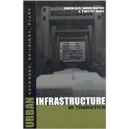Urban Infrastructure in Transition by Guy, Simon; Marvin, Simon; Moss, Timothy; Moss, Timothy, 9781853836947