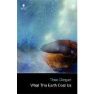 What This Earth Cost Us by Dorgan, Theo, 9781904556947