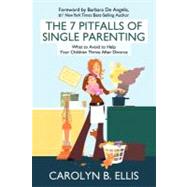 The 7 Pitfalls of Single Parenting: What to Avoid to Help Your Children Thrive After Divorce by Ellis, Carolyn B., 9781936236947