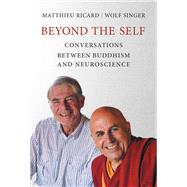 Beyond the Self Conversations between Buddhism and Neuroscience by Ricard, Matthieu; Singer, Wolf, 9780262036948