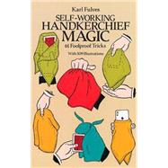 Self-Working Handkerchief Magic 61 Foolproof Tricks by Fulves, Karl, 9780486256948