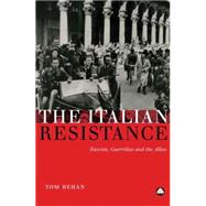 The Italian Resistance Fascists, Guerrillas and the Allies by Behan, Tom, 9780745326948