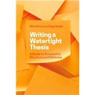 Writing a Watertight Thesis by Bottery, Mike; Wright, Nigel, 9781350046948