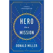 Hero on a Mission by Donald Miller, 9781400226948