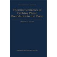 Thermomechanics of Evolving Phase Boundaries in the Plane by Gurtin, Morton E., 9780198536949