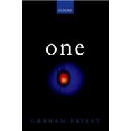 One Being an Investigation into the Unity of Reality and of its Parts, including the Singular Object which is Nothingness by Priest, Graham, 9780198776949