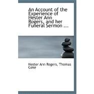 An Account of the Experience of Hester Ann Rogers, and Her Funeral Sermon by Ann Rogers, Thomas Coke Hester, 9780554626949