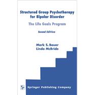 Structured Group Psychotherapy for Bipolar Disorders: The Life Goals Program by Bauer, Mark S., 9780826116949