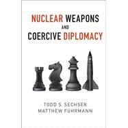 Nuclear Weapons and Coercive Diplomacy by Sechser, Todd S.; Fuhrmann, Matthew, 9781107106949