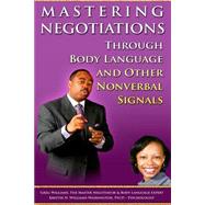 Mastering Negotiations Through Body Language & Other Nonverbal Signals by Williams, Greg; Williams, Kristen N., 9781502806949