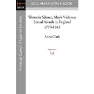 Women's Silence, Men's Violence : Sexual Assault in England 1770-1845 by Clark, Anna, 9781597406949