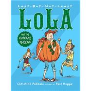 Last-but-not-least Lola and the Cupcake Queens by Pakkala, Christine; Hoppe, Paul, 9781629796949