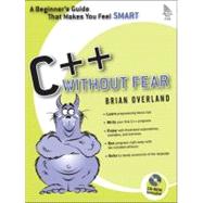 C++ Without Fear : A Beginner's Guide That Makes You Feel Smart by Overland, Brian, 9780321246950