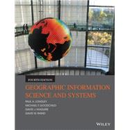 Geographic Information Science & Systems by Longley, Paul A.; Goodchild, Michael F.; Maguire, David J.; Rhind, David W., 9781118676950