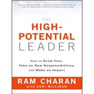 The High-Potential Leader How to Grow Fast, Take on New Responsibilities, and Make an Impact by Charan, Ram; Willigan, Geri, 9781119286950