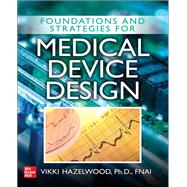 Foundations and Strategies for Medical Device Design by Hazelwood, Vikki, 9781260456950