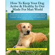 How to Keep Your Dog Active & Healthy in Our Made for Man World by Lifecycles Publishing Group, 9781449576950