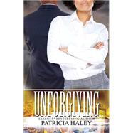 Unforgiving by Haley, Patricia, 9781601626950
